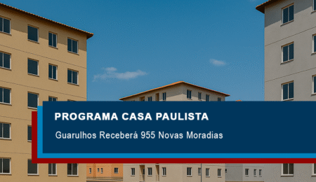 Guarulhos Receberá 955 Novas Moradias pelo Programa Casa Paulista